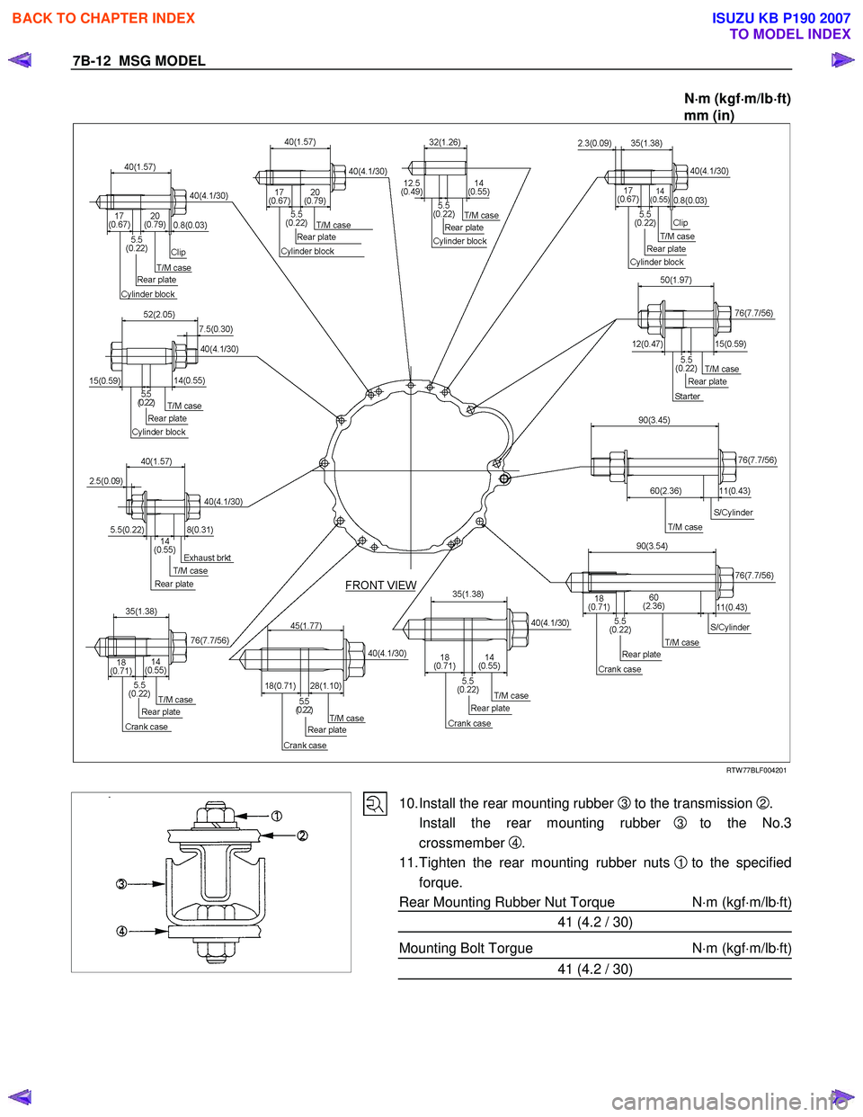 ISUZU KB P190 2007  Workshop Repair Manual 7B-12  MSG MODEL 
N⋅
⋅⋅ 
⋅
m (kgf ⋅
⋅⋅
⋅
m/lb ⋅
⋅⋅
⋅
ft) 
mm (in) 
 
 RTW 77BLF004201 
 
 
 
10. Install the rear mounting rubber 3  to the transmission 2. 
  Install the rear 