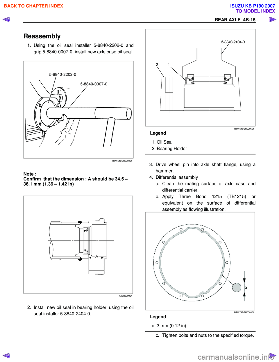 ISUZU KB P190 2007  Workshop User Guide REAR AXLE  4B-15 
Reassembly 
1. Using the oil seal installer 5-8840-2202-0 and 
grip 5-8840-0007-0, install new axle case oil seal.
 
   
 
 
RTW 54BSH000301
  
Note :  
Confirm  that the dimension :