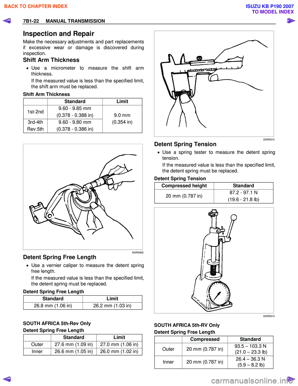 ISUZU KB P190 2007 Workshop Repair Manual 7B1-22 MANUAL TRANSMISSION
Inspection and Repair
Make the necessary adjustments and part replacements
if excessive wear or damage is discovered during
inspection.
Shift Arm Thickness
• Us ISUZU KB P190 2007 Workshop Repair Manual 7B1-22 MANUAL TRANSMISSION
Inspection and Repair
Make the necessary adjustments and part replacements
if excessive wear or damage is discovered during
inspection.
Shift Arm Thickness
• Us