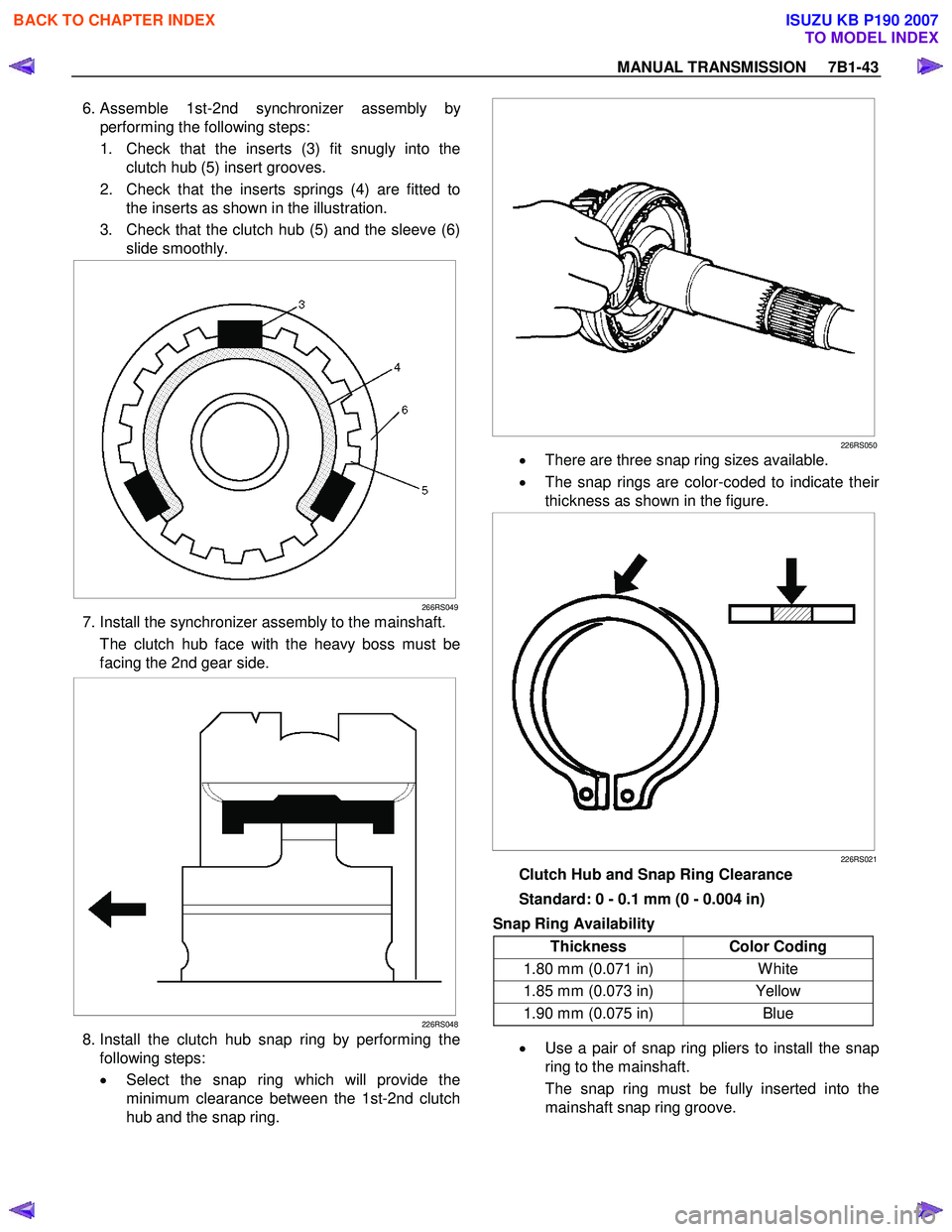 ISUZU KB P190 2007 Workshop Repair Manual MANUAL TRANSMISSION 7B1-43
6. Assemble 1st-2nd synchronizer assembly by
performing the following steps:
1. Check that the inserts (3) fit snugly into the clutch hub (5) insert grooves.
2. ISUZU KB P190 2007 Workshop Repair Manual MANUAL TRANSMISSION 7B1-43
6. Assemble 1st-2nd synchronizer assembly by
performing the following steps:
1. Check that the inserts (3) fit snugly into the clutch hub (5) insert grooves.
2.