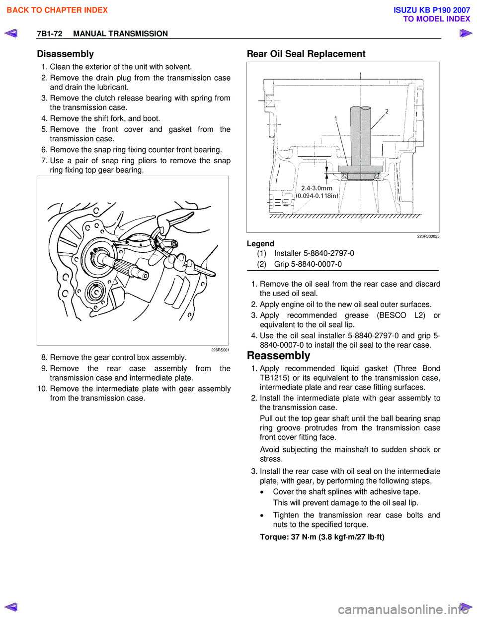 ISUZU KB P190 2007  Workshop Owners Guide 7B1-72     MANUAL TRANSMISSION 
Disassembly 
  1. Clean the exterior of the unit with solvent.  
  2. Remove the drain plug from the transmission case and drain the lubricant. 
  3. Remove the clutch 