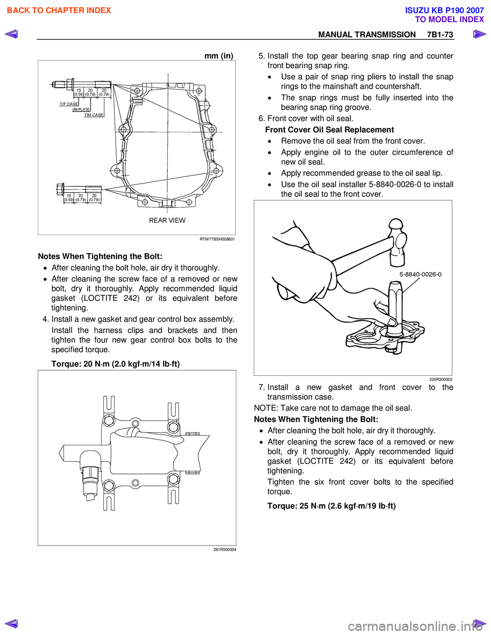 ISUZU KB P190 2007 Workshop Repair Manual MANUAL TRANSMISSION 7B1-73
mm (in)
RTW 77BSH008601
Notes When Tightening the Bolt:
• After cleaning the bolt hole, air dry it thoroughly.
•
After cleaning the screw face of ISUZU KB P190 2007 Workshop Repair Manual MANUAL TRANSMISSION 7B1-73
mm (in)
RTW 77BSH008601
Notes When Tightening the Bolt:
• After cleaning the bolt hole, air dry it thoroughly.
•
After cleaning the screw face of