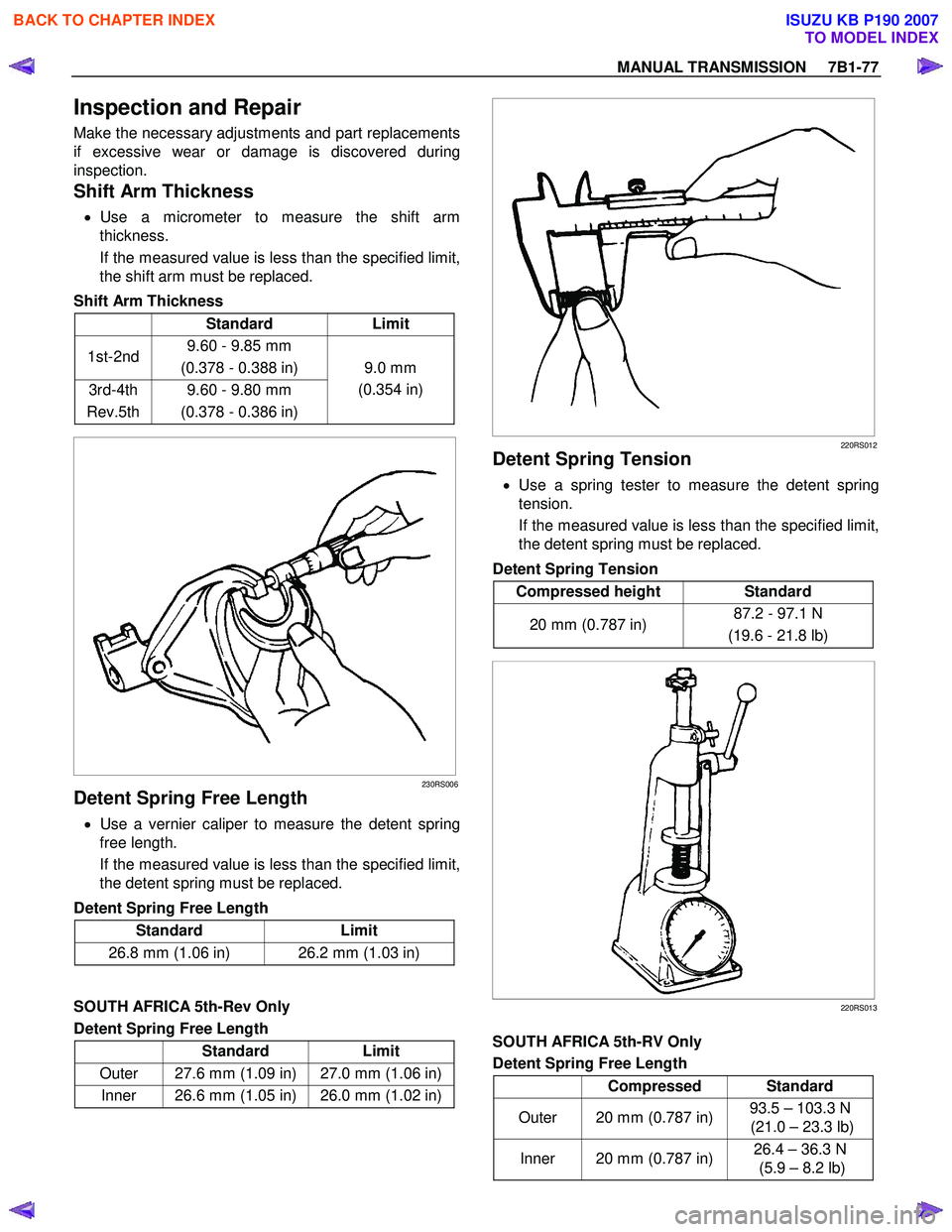 ISUZU KB P190 2007 Workshop Repair Manual MANUAL TRANSMISSION 7B1-77
Inspection and Repair
Make the necessary adjustments and part replacements
if excessive wear or damage is discovered during
inspection.
Shift Arm Thickness
• Us ISUZU KB P190 2007 Workshop Repair Manual MANUAL TRANSMISSION 7B1-77
Inspection and Repair
Make the necessary adjustments and part replacements
if excessive wear or damage is discovered during
inspection.
Shift Arm Thickness
• Us