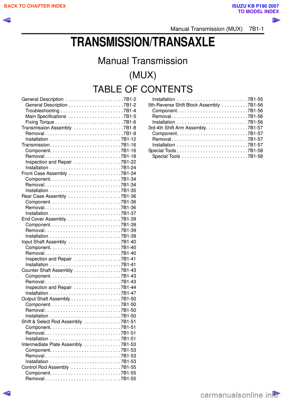 ISUZU KB P190 2007  Workshop Repair Manual  Manual Transmission (MUX)    7B1-1
TRANSMISSION/TRANSAXLE
Manual Transmission(MUX)
TABLE OF CONTENTS
General Description  . . . . . . . . . . . . . . . . . . . . . . 7B1-2 General Description . . . .