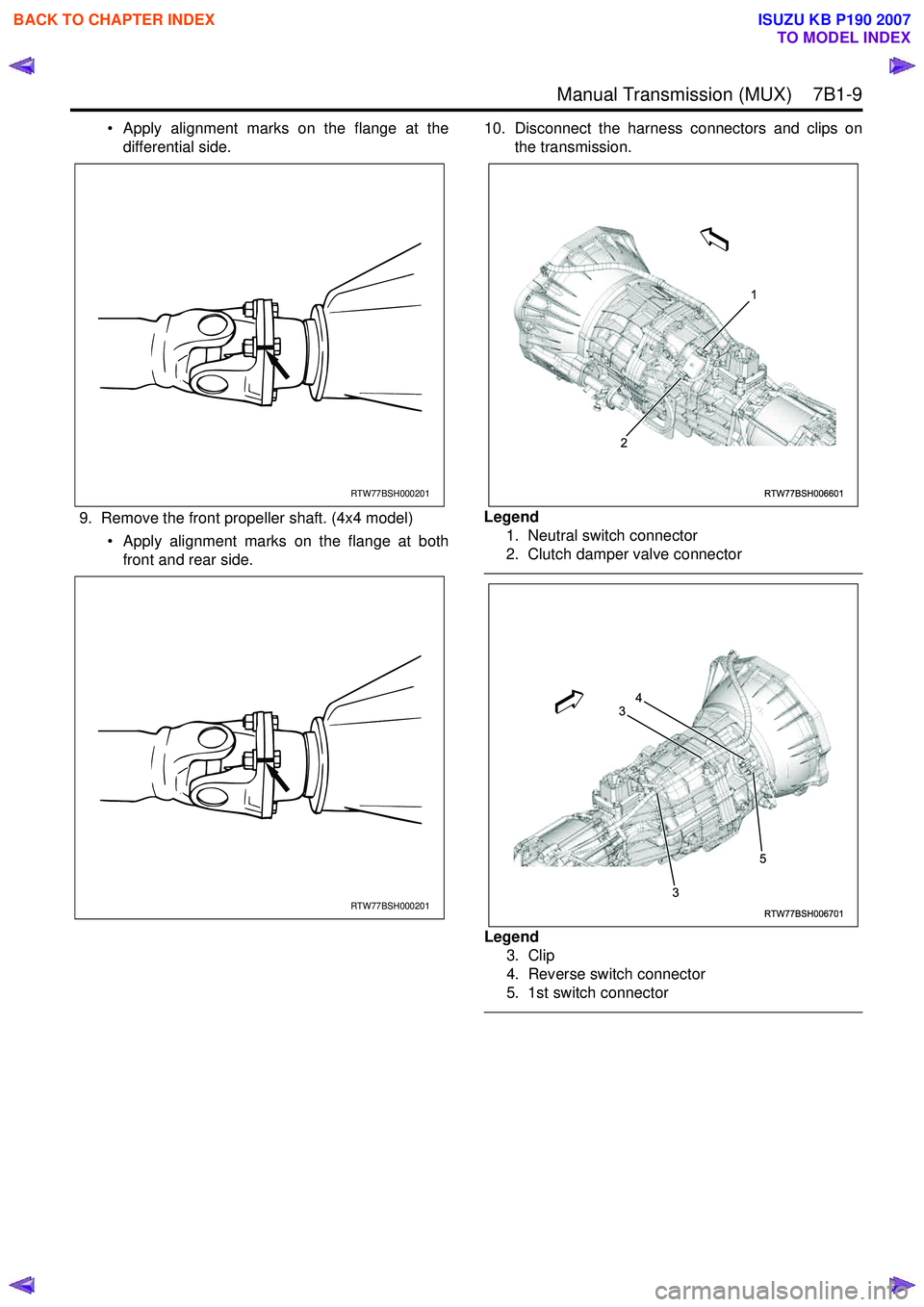 ISUZU KB P190 2007 Workshop Repair Manual Manual Transmission (MUX) 7B1-9
• Apply alignment marks on the flange at thedifferential side.
9. Remove the front propeller shaft. (4x4 model) • Apply alignment marks on the flange at bothfro ISUZU KB P190 2007 Workshop Repair Manual Manual Transmission (MUX) 7B1-9
• Apply alignment marks on the flange at thedifferential side.
9. Remove the front propeller shaft. (4x4 model) • Apply alignment marks on the flange at bothfro