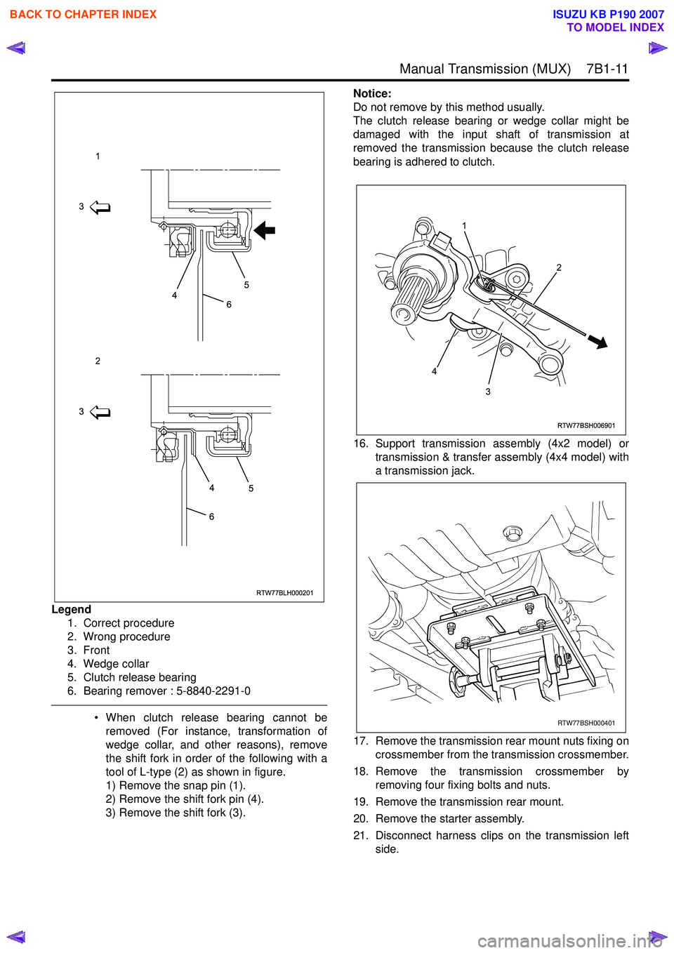 ISUZU KB P190 2007 Workshop Repair Manual Manual Transmission (MUX) 7B1-11
Legend1. Correct procedure
2. Wrong procedure
3. Front
4. Wedge collar
5. Clutch release bearing
6. Bearing remover : 5-8840-2291-0
• When clutch release bear ISUZU KB P190 2007 Workshop Repair Manual Manual Transmission (MUX) 7B1-11
Legend1. Correct procedure
2. Wrong procedure
3. Front
4. Wedge collar
5. Clutch release bearing
6. Bearing remover : 5-8840-2291-0
• When clutch release bear