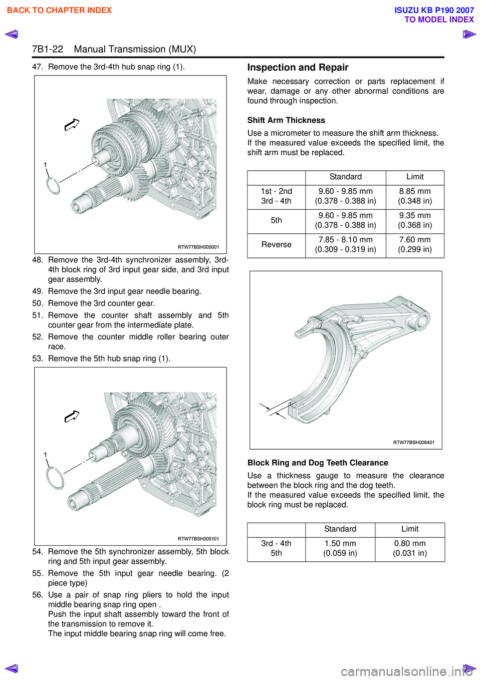 ISUZU KB P190 2007 Workshop Repair Manual 7B1-22 Manual Transmission (MUX)
47. Remove the 3rd-4th hub snap ring (1).
48. Remove the 3rd-4th synchronizer assembly, 3rd-4th block ring of 3rd input gear side, and 3rd input
gear assembly.
4 ISUZU KB P190 2007 Workshop Repair Manual 7B1-22 Manual Transmission (MUX)
47. Remove the 3rd-4th hub snap ring (1).
48. Remove the 3rd-4th synchronizer assembly, 3rd-4th block ring of 3rd input gear side, and 3rd input
gear assembly.
4