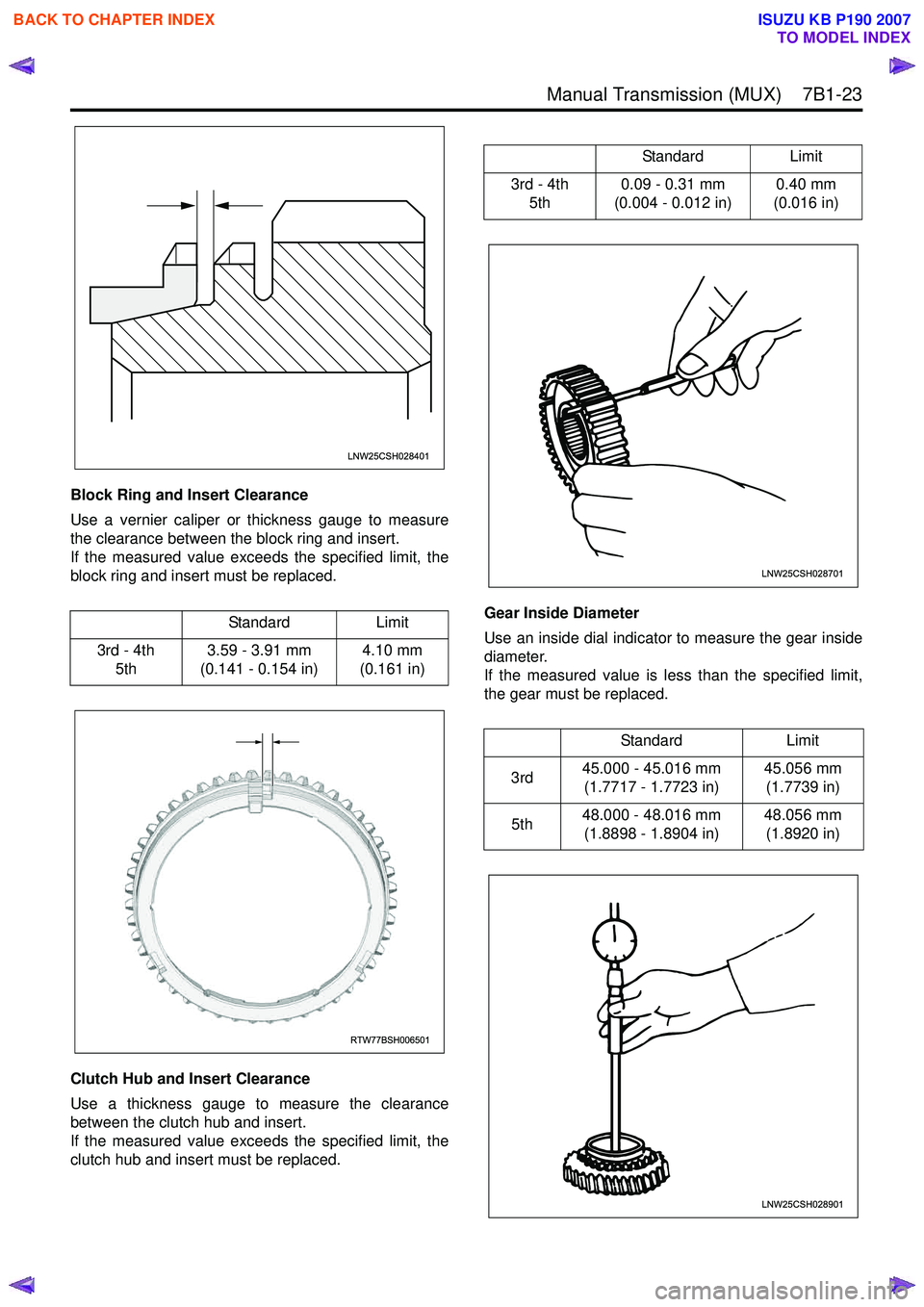 ISUZU KB P190 2007 Workshop Repair Manual Manual Transmission (MUX) 7B1-23
Block Ring and Insert Clearance
Use a vernier caliper or thickness gauge to measure
the clearance between the block ring and insert.
If the measured value exceed ISUZU KB P190 2007 Workshop Repair Manual Manual Transmission (MUX) 7B1-23
Block Ring and Insert Clearance
Use a vernier caliper or thickness gauge to measure
the clearance between the block ring and insert.
If the measured value exceed