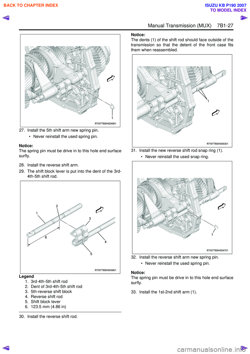 ISUZU KB P190 2007 Workshop Repair Manual Manual Transmission (MUX) 7B1-27
27. Install the 5th shift arm new spring pin.• Never reinstall the used spring pin.
Notice:
The spring pin must be drive in to this hole end surface
surfly.
28. ISUZU KB P190 2007 Workshop Repair Manual Manual Transmission (MUX) 7B1-27
27. Install the 5th shift arm new spring pin.• Never reinstall the used spring pin.
Notice:
The spring pin must be drive in to this hole end surface
surfly.
28.