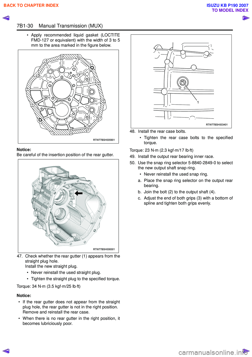 ISUZU KB P190 2007 Workshop Repair Manual 7B1-30 Manual Transmission (MUX)
• Apply recommended liquid gasket (LOCTITEFMD-127 or equivalent) with the width of 3 to 5
mm to the area marked in the figure below.
Notice:
Be careful of the i ISUZU KB P190 2007 Workshop Repair Manual 7B1-30 Manual Transmission (MUX)
• Apply recommended liquid gasket (LOCTITEFMD-127 or equivalent) with the width of 3 to 5
mm to the area marked in the figure below.
Notice:
Be careful of the i