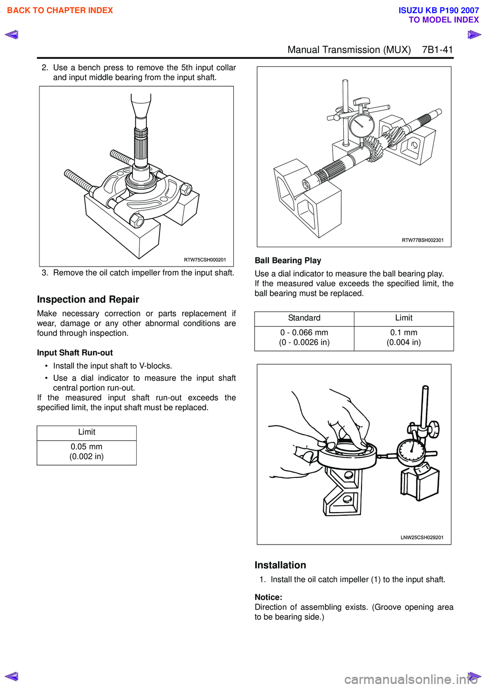 ISUZU KB P190 2007 Workshop Repair Manual Manual Transmission (MUX) 7B1-41
2. Use a bench press to remove the 5th input collarand input middle bearing from the input shaft.
3. Remove the oil catch impeller from the input shaft.
Inspection ISUZU KB P190 2007 Workshop Repair Manual Manual Transmission (MUX) 7B1-41
2. Use a bench press to remove the 5th input collarand input middle bearing from the input shaft.
3. Remove the oil catch impeller from the input shaft.
Inspection