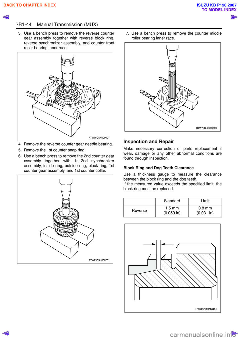ISUZU KB P190 2007 Workshop Repair Manual 7B1-44 Manual Transmission (MUX)
3. Use a bench press to remove the reverse countergear assembly together with reverse block ring,
reverse synchronizer assembly, and counter front
roller bearing ISUZU KB P190 2007 Workshop Repair Manual 7B1-44 Manual Transmission (MUX)
3. Use a bench press to remove the reverse countergear assembly together with reverse block ring,
reverse synchronizer assembly, and counter front
roller bearing