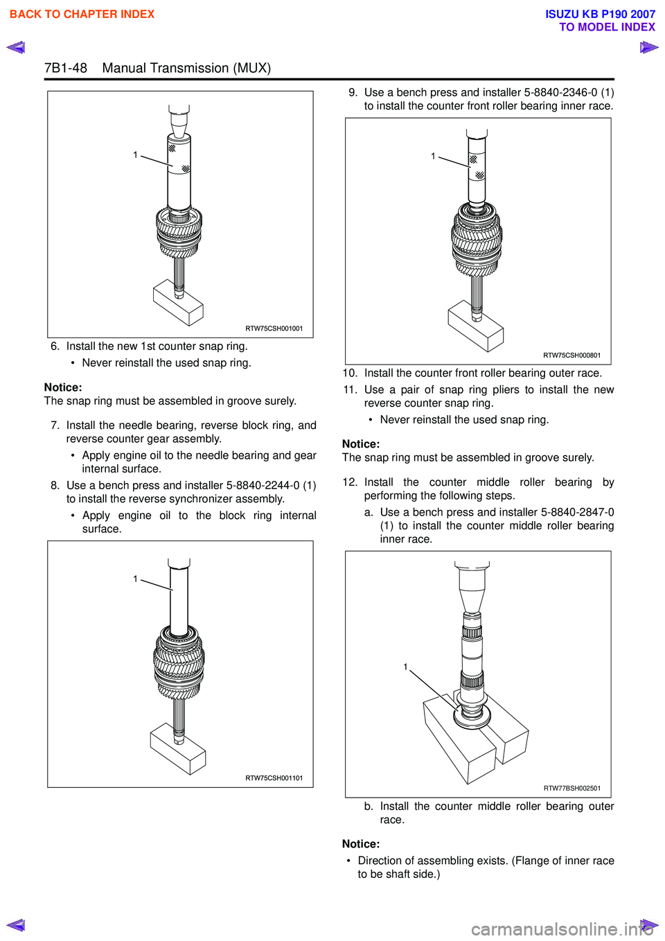 ISUZU KB P190 2007 Workshop Repair Manual 7B1-48 Manual Transmission (MUX)
6. Install the new 1st counter snap ring.• Never reinstall the used snap ring.
Notice:
The snap ring must be assembled in groove surely.
7. Install the needle b ISUZU KB P190 2007 Workshop Repair Manual 7B1-48 Manual Transmission (MUX)
6. Install the new 1st counter snap ring.• Never reinstall the used snap ring.
Notice:
The snap ring must be assembled in groove surely.
7. Install the needle b