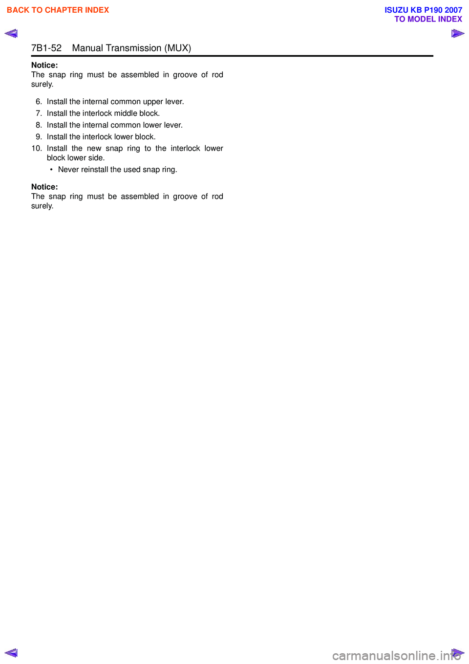 ISUZU KB P190 2007 Workshop Repair Manual 7B1-52 Manual Transmission (MUX)
Notice:
The snap ring must be assembled in groove of rod
surely.
6. Install the internal common upper lever.
7. Install the interlock middle block.
8. Install t ISUZU KB P190 2007 Workshop Repair Manual 7B1-52 Manual Transmission (MUX)
Notice:
The snap ring must be assembled in groove of rod
surely.
6. Install the internal common upper lever.
7. Install the interlock middle block.
8. Install t