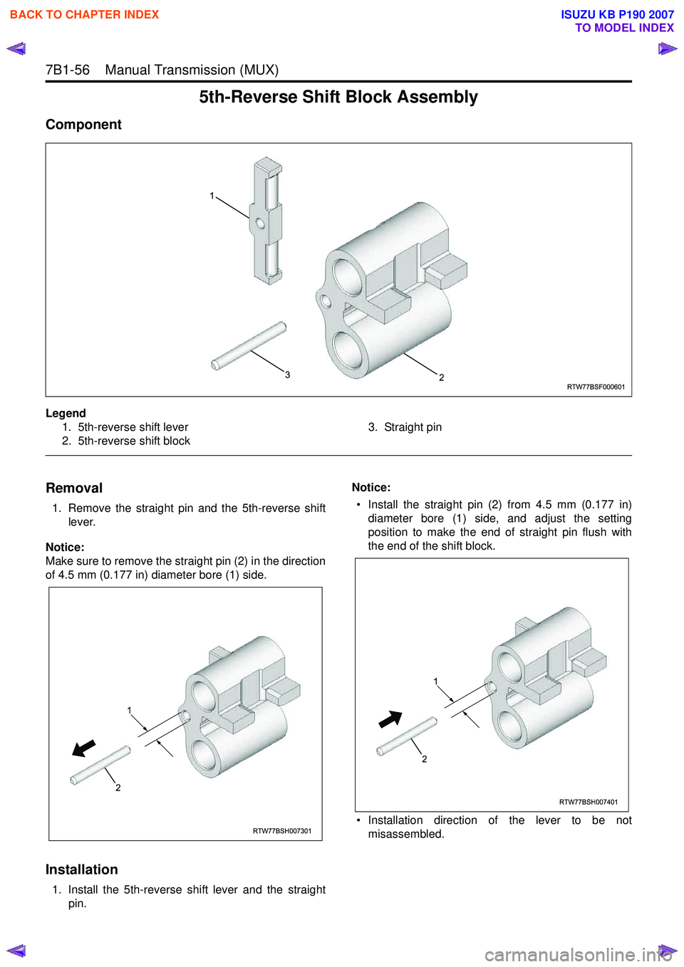 ISUZU KB P190 2007 Workshop Repair Manual 7B1-56 Manual Transmission (MUX)
5th-Reverse Shift Block Assembly
Component
Legend1. 5th-reverse shift lever
2. 5th-reverse shift block 3. Straight pin
Removal
1. Remove the straight pin and th ISUZU KB P190 2007 Workshop Repair Manual 7B1-56 Manual Transmission (MUX)
5th-Reverse Shift Block Assembly
Component
Legend1. 5th-reverse shift lever
2. 5th-reverse shift block 3. Straight pin
Removal
1. Remove the straight pin and th