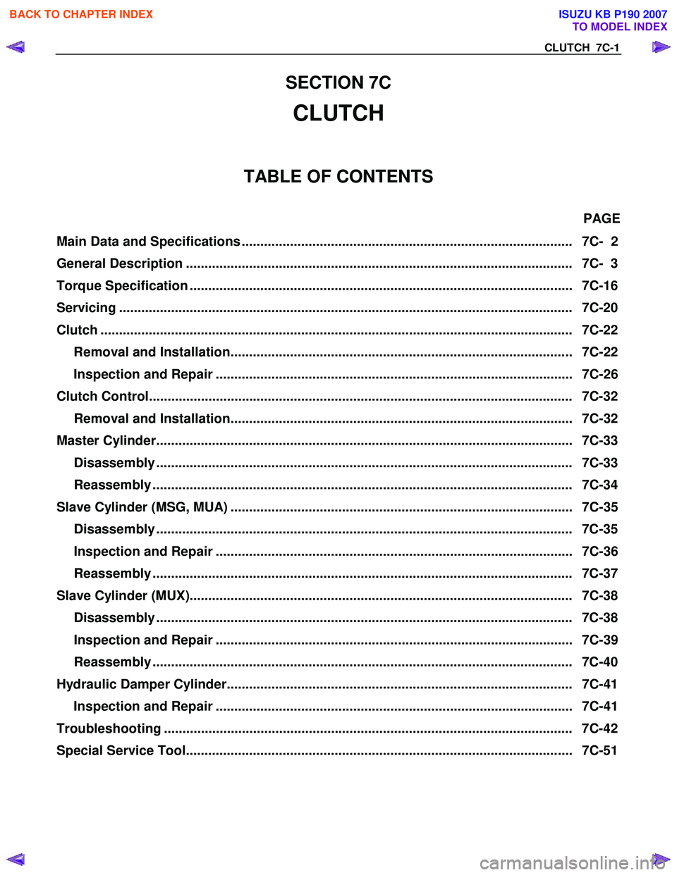 ISUZU KB P190 2007 Workshop Repair Manual CLUTCH 7C-1
SECTION 7C
CLUTCH
TABLE OF CONTENTS
PAGE
Main Data and Specifications ......................................................................................... 7C- 2
General De ISUZU KB P190 2007 Workshop Repair Manual CLUTCH 7C-1
SECTION 7C
CLUTCH
TABLE OF CONTENTS
PAGE
Main Data and Specifications ......................................................................................... 7C- 2
General De