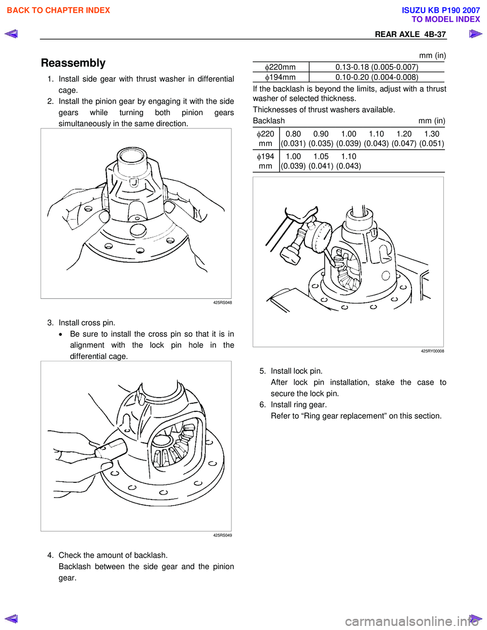 ISUZU KB P190 2007  Workshop Repair Manual REAR AXLE  4B-37 
Reassembly 
1.  Install side gear with thrust washer in differential
cage. 
2.  Install the pinion gear by engaging it with the side gears while turning both pinion gears 
simultaneo