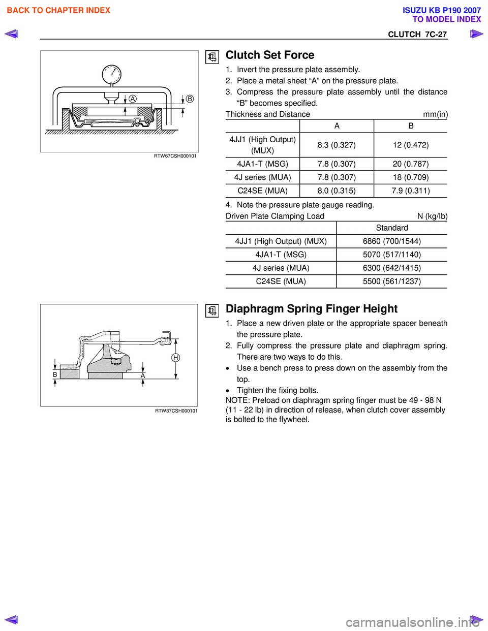 ISUZU KB P190 2007  Workshop Manual PDF CLUTCH  7C-27 
   
 
 
RTW 67CSH000101 
 
 
Clutch Set Force 
1.  Invert the pressure plate assembly.  
2.  Place a metal sheet “A” on the pressure plate. 
3.  Compress the pressure plate assembly