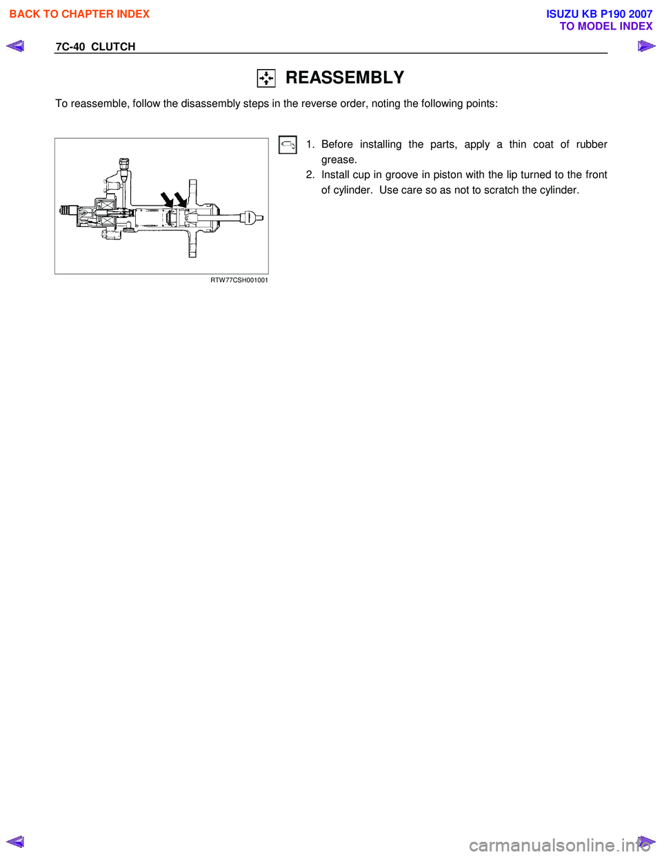 ISUZU KB P190 2007  Workshop Repair Manual 7C-40  CLUTCH 
  REASSEMBLY 
To reassemble, follow the disassembly steps in the reverse order, noting the following points:  
 
 
 
RTW 77CSH001001 
1. Before installing the parts, apply a thin coat o