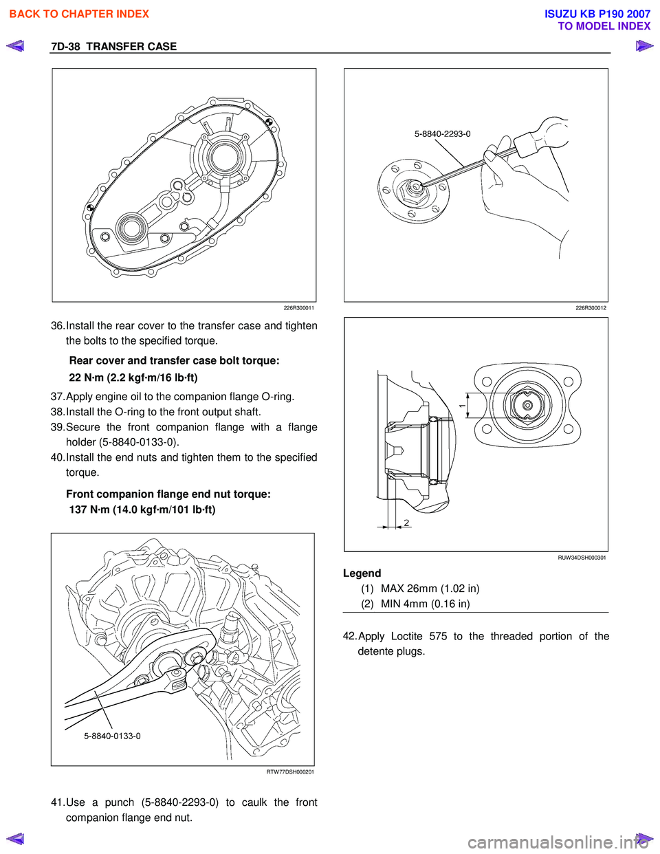 ISUZU KB P190 2007 Workshop Repair Manual 7D-38 TRANSFER CASE
226R300011
36. Install the rear cover to the transfer case and tighten
the bolts to the specified torque.
Rear cover and transfer case bolt torque:
22 N ·m (2.2 kgf ·m/16 ISUZU KB P190 2007 Workshop Repair Manual 7D-38 TRANSFER CASE
226R300011
36. Install the rear cover to the transfer case and tighten
the bolts to the specified torque.
Rear cover and transfer case bolt torque:
22 N ·m (2.2 kgf ·m/16