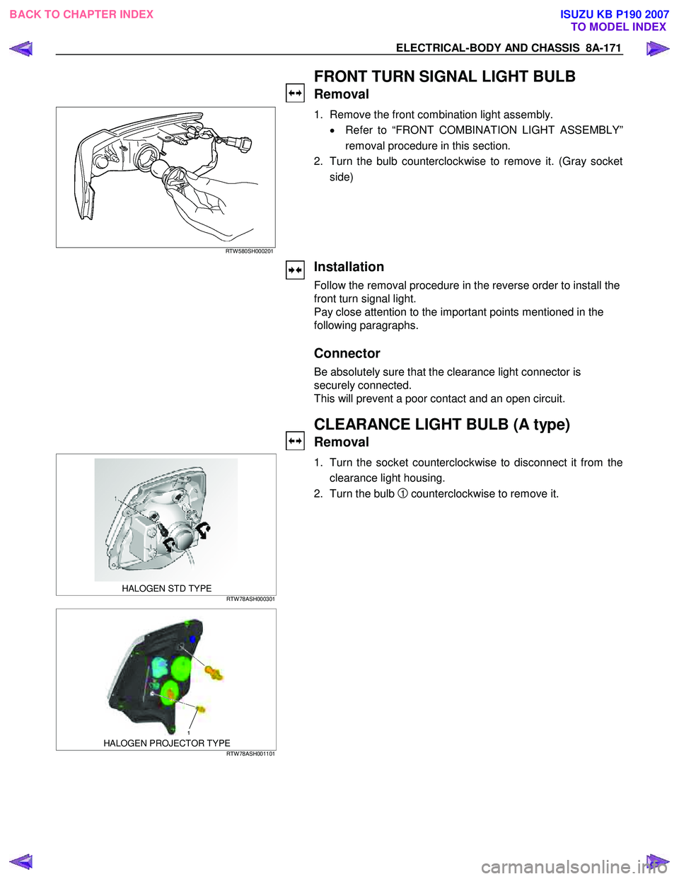 ISUZU KB P190 2007  Workshop Repair Manual ELECTRICAL-BODY AND CHASSIS  8A-171 
   FRONT TURN SIGNAL LIGHT BULB 
Removal 
 
RTW 580SH000201 
  
  1.  Remove the front combination light assembly. 
•  Refer to “FRONT COMBINATION LIGHT ASSEMB