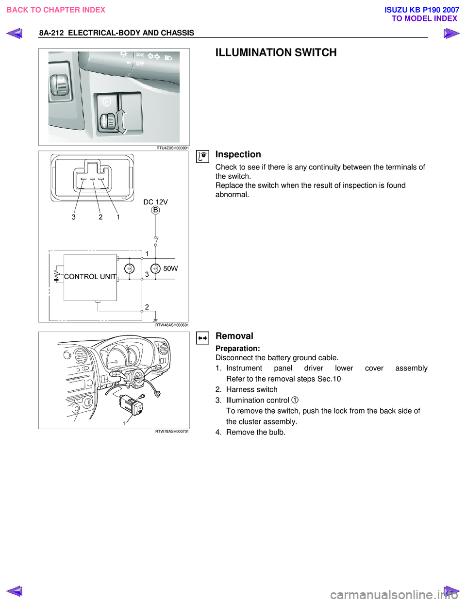 ISUZU KB P190 2007 Workshop Repair Manual 8A-212 ELECTRICAL-BODY AND CHASSIS
RTU4Z0SH000901
ILLUMINATION SWITCH
RTW 48ASH000601
Inspection
Check to see if there is any continuity between the terminals of
the switch. ISUZU KB P190 2007 Workshop Repair Manual 8A-212 ELECTRICAL-BODY AND CHASSIS
RTU4Z0SH000901
ILLUMINATION SWITCH
RTW 48ASH000601
Inspection
Check to see if there is any continuity between the terminals of
the switch.