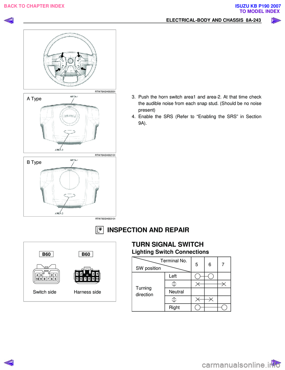 ISUZU KB P190 2007 Workshop Repair Manual ELECTRICAL-BODY AND CHASSIS 8A-243
RTW 78ASH002001
A Type
RTW 78ASH002101
3. Push the horn switch area1 and area-2. At that time check
the audible noise from each snap stud. (Should ISUZU KB P190 2007 Workshop Repair Manual ELECTRICAL-BODY AND CHASSIS 8A-243
RTW 78ASH002001
A Type
RTW 78ASH002101
3. Push the horn switch area1 and area-2. At that time check
the audible noise from each snap stud. (Should
