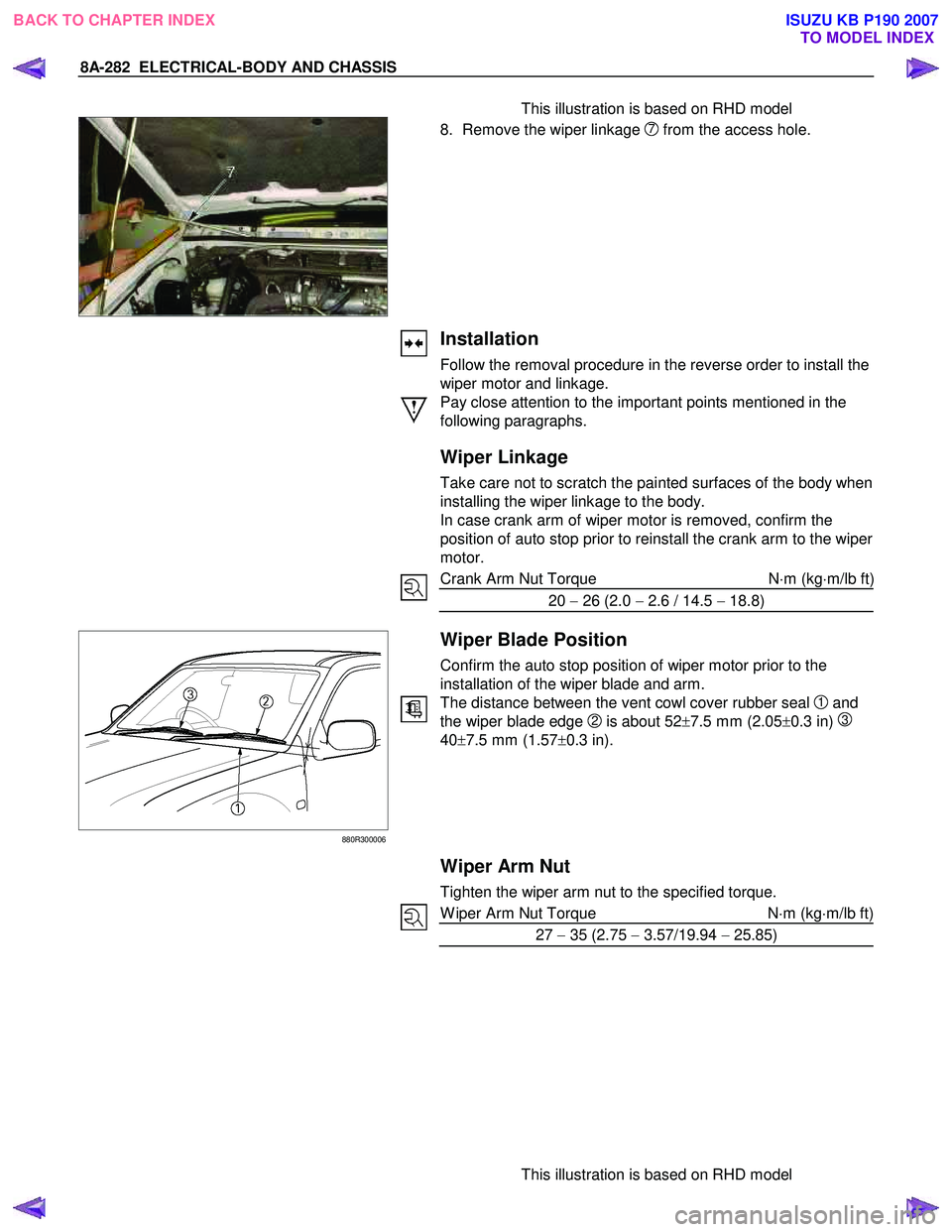 ISUZU KB P190 2007 Workshop Repair Manual 8A-282 ELECTRICAL-BODY AND CHASSIS
This illustration is based on RHD model
8. Remove the wiper linkage
7 from the access hole.
Installation
Follow the removal procedure in ISUZU KB P190 2007 Workshop Repair Manual 8A-282 ELECTRICAL-BODY AND CHASSIS
This illustration is based on RHD model
8. Remove the wiper linkage
7 from the access hole.
Installation
Follow the removal procedure in