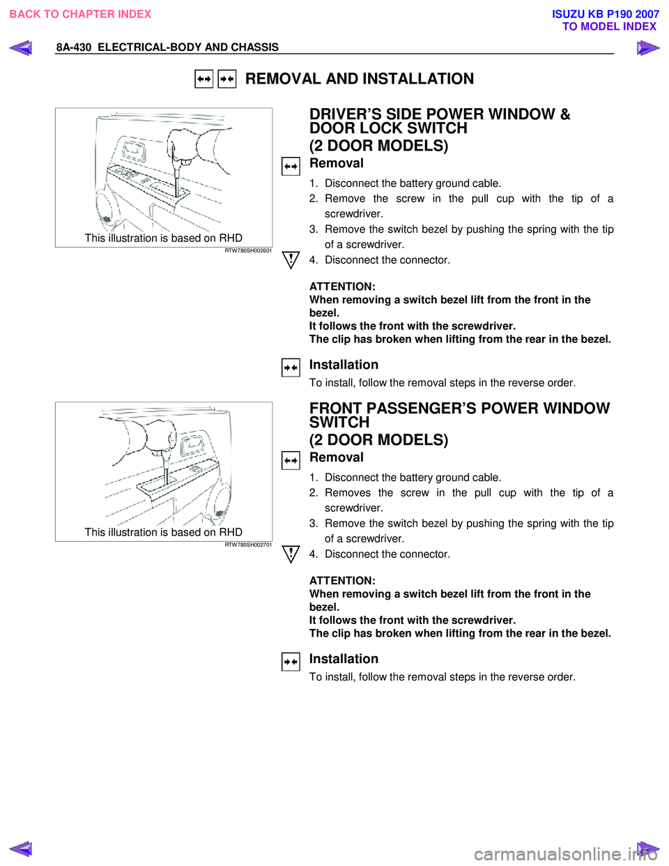 ISUZU KB P190 2007 Workshop Repair Manual 8A-430 ELECTRICAL-BODY AND CHASSIS
REMOVAL AND INSTALLATION
This illustration is based on RHD RTW 780SH002601
DRIVER’S SIDE POWER WINDOW &
DOOR LOCK SWITCH
(2 DOOR M ISUZU KB P190 2007 Workshop Repair Manual 8A-430 ELECTRICAL-BODY AND CHASSIS
REMOVAL AND INSTALLATION
This illustration is based on RHD RTW 780SH002601
DRIVER’S SIDE POWER WINDOW &
DOOR LOCK SWITCH
(2 DOOR M