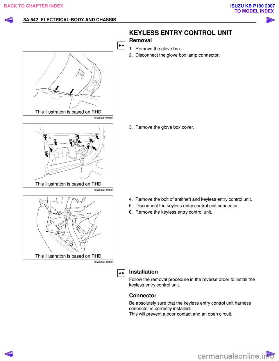 ISUZU KB P190 2007  Workshop Repair Manual 8A-542  ELECTRICAL-BODY AND CHASSIS 
   
 KEYLESS ENTRY CONTROL UNIT 
Removal 
1.  Remove the glove box. 
 
This Illustration is based on RHD 
RTW 580SH001601 
  2.  Disconnect the glove box lamp conn