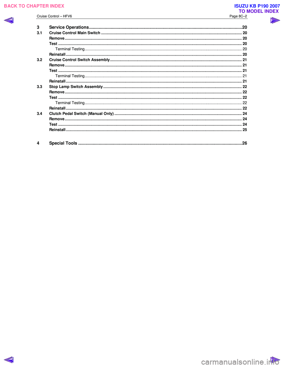 ISUZU KB P190 2007 Workshop Repair Manual Cruise Control – HFV6 Page 8C–2
3 Service Operations ...............................................................................................................................20
3.1 Cruise ISUZU KB P190 2007 Workshop Repair Manual Cruise Control – HFV6 Page 8C–2
3 Service Operations ...............................................................................................................................20
3.1 Cruise