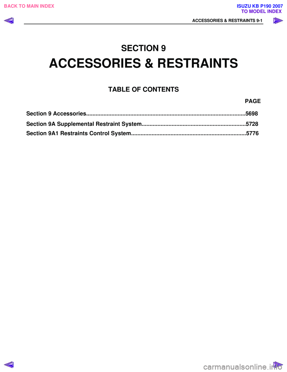 ISUZU KB P190 2007  Workshop Repair Manual                                                                      PAGE 
SECTION 9
ACCESSORIES & RESTRAINTS
TA BLE OF CONTENTS 
ACCESSORIES & RESTRAINTS 9-1 
TO MODEL INDEX
Section 9 Accessories....