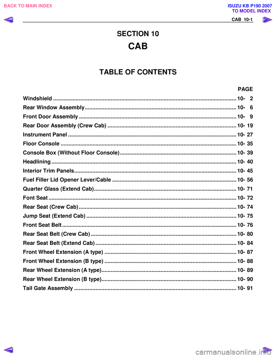 ISUZU KB P190 2007  Workshop Repair Manual CAB  10-1 
SECTION 10 
CAB 
TABLE OF CONTENTS 
PAGE 
Windshield ..................................................................................................................... .... 10- 2 
Rear W