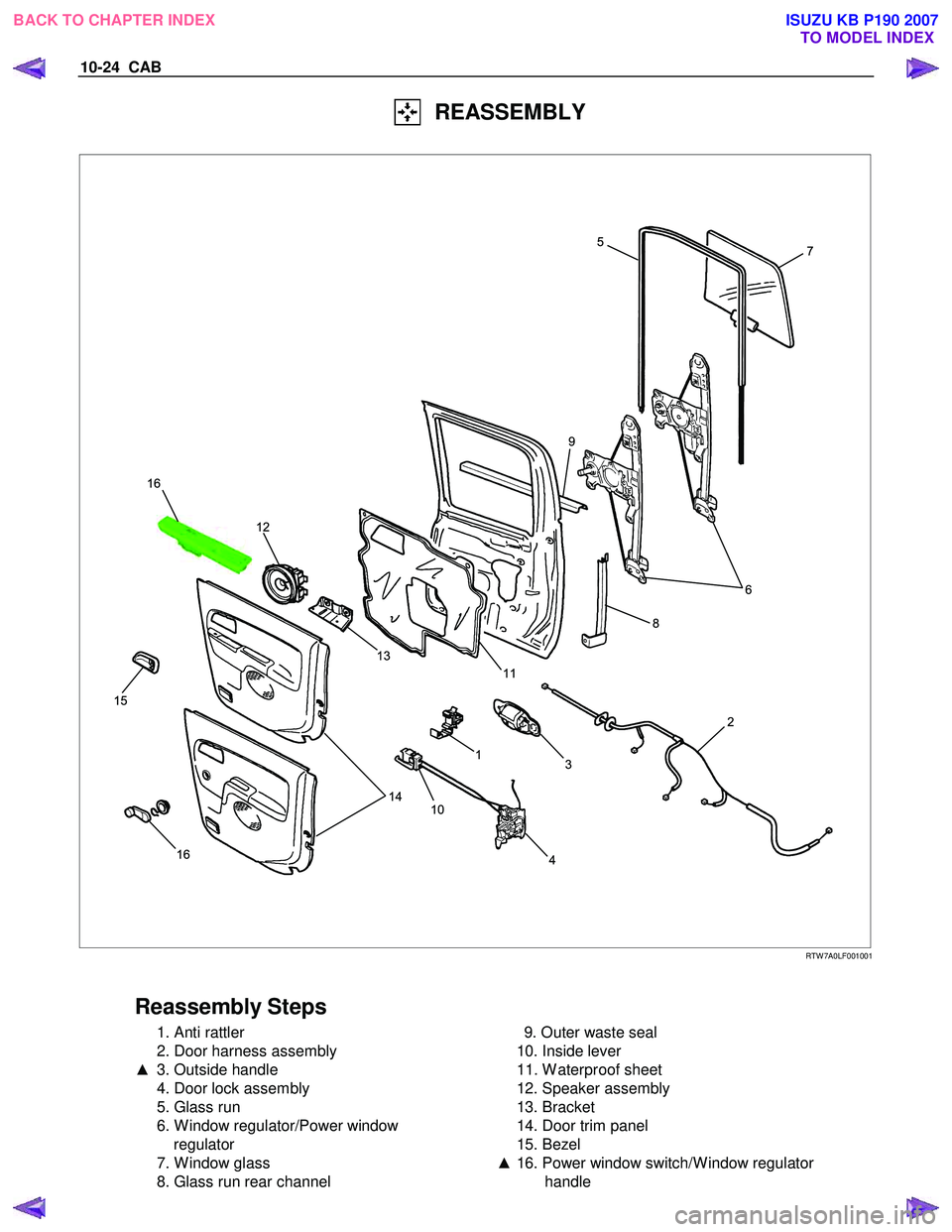 ISUZU KB P190 2007  Workshop Repair Manual 10-24  CAB 
   REASSEMBLY 
 
  
 
7
6
2
3
1
10 4
14
13
11
12
16
15
8
9 5
16
 
 RTW 7A0LF001001 
  
 
Reassembly Steps 
  1. Anti rattler  
  2. Door harness assembly 
▲   3. Outside handle 
  4. Doo