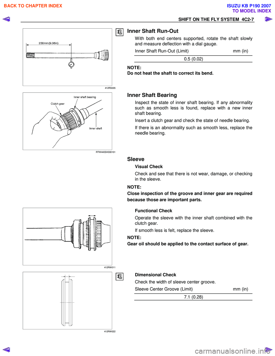 ISUZU KB P190 2007  Workshop Repair Manual SHIFT ON THE FLY SYSTEM  4C2-7 
   
 
 
 
 
 
 
 
 
 
 
 
 
 
 
412RS026
Inner Shaft Run-Out 
W ith both end centers supported, rotate the shaft slowly
and measure deflection with a dial gauge.  
Inne