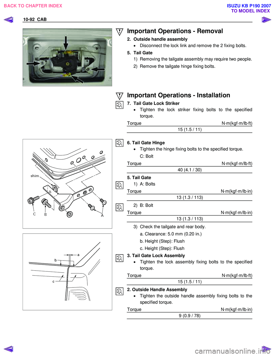 ISUZU KB P190 2007  Workshop Repair Manual 10-92  CAB 
 
 
Important Operations - Removal 
2.  Outside handle assembly •  Disconnect the lock link and remove the 2 fixing bolts. 
5. Tail Gate  1)  Removing the tailgate assembly may require t