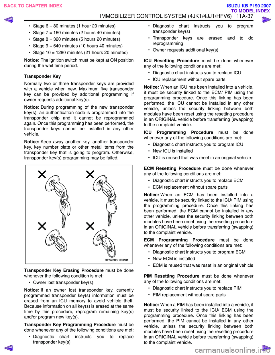 ISUZU KB P190 2007 Workshop Repair Manual IMMOBILIZER CONTROL SYSTEM (4JK1/4JJ1/HFV6) 11A-37
• Stage 6 = 80 minutes (1 hour 20 minutes)
• Stage 7 = 160 minutes (2 hours 40 minutes)
• Stage 8 = 320 minutes (5 hours 20 minutes)
• S ISUZU KB P190 2007 Workshop Repair Manual IMMOBILIZER CONTROL SYSTEM (4JK1/4JJ1/HFV6) 11A-37
• Stage 6 = 80 minutes (1 hour 20 minutes)
• Stage 7 = 160 minutes (2 hours 40 minutes)
• Stage 8 = 320 minutes (5 hours 20 minutes)
• S