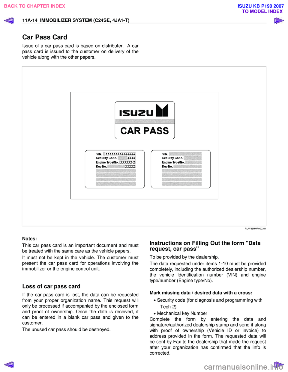ISUZU KB P190 2007 Workshop Repair Manual 11A-14 IMMOBILIZER SYSTEM (C24SE, 4JA1-T)
Car Pass Card
Issue of a car pass card is based on distributer. A car
pass card is issued to the customer on delivery of the
vehicle along with the oth ISUZU KB P190 2007 Workshop Repair Manual 11A-14 IMMOBILIZER SYSTEM (C24SE, 4JA1-T)
Car Pass Card
Issue of a car pass card is based on distributer. A car
pass card is issued to the customer on delivery of the
vehicle along with the oth