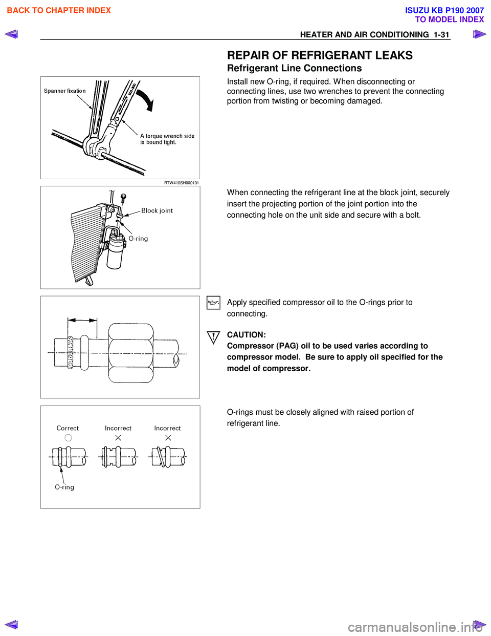 ISUZU KB P190 2007  Workshop Repair Manual HEATER AND AIR CONDITIONING  1-31 
    
 REPAIR OF REFRIGERANT LEAKS 
Refrigerant Line Connections 
   
 
 
RTW 410SH000101 
  Install new O-ring, if required. W hen disconnecting or  
connecting line
