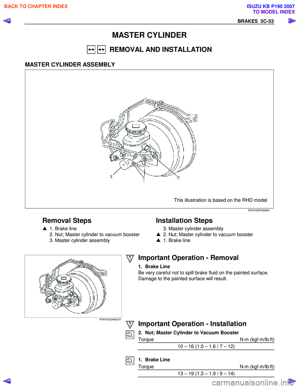 ISUZU KB P190 2007  Workshop Repair Manual BRAKES  5C-53 
MASTER CYLINDER 
   REMOVAL AND INSTALLATION 
 
MASTER CYLINDER ASSEMBLY 
   
 
 
 
 
 
This illustration is based on the RHD model
 
RTW 75CMF000901 
 
Removal Steps 
▲  1. Brake lin