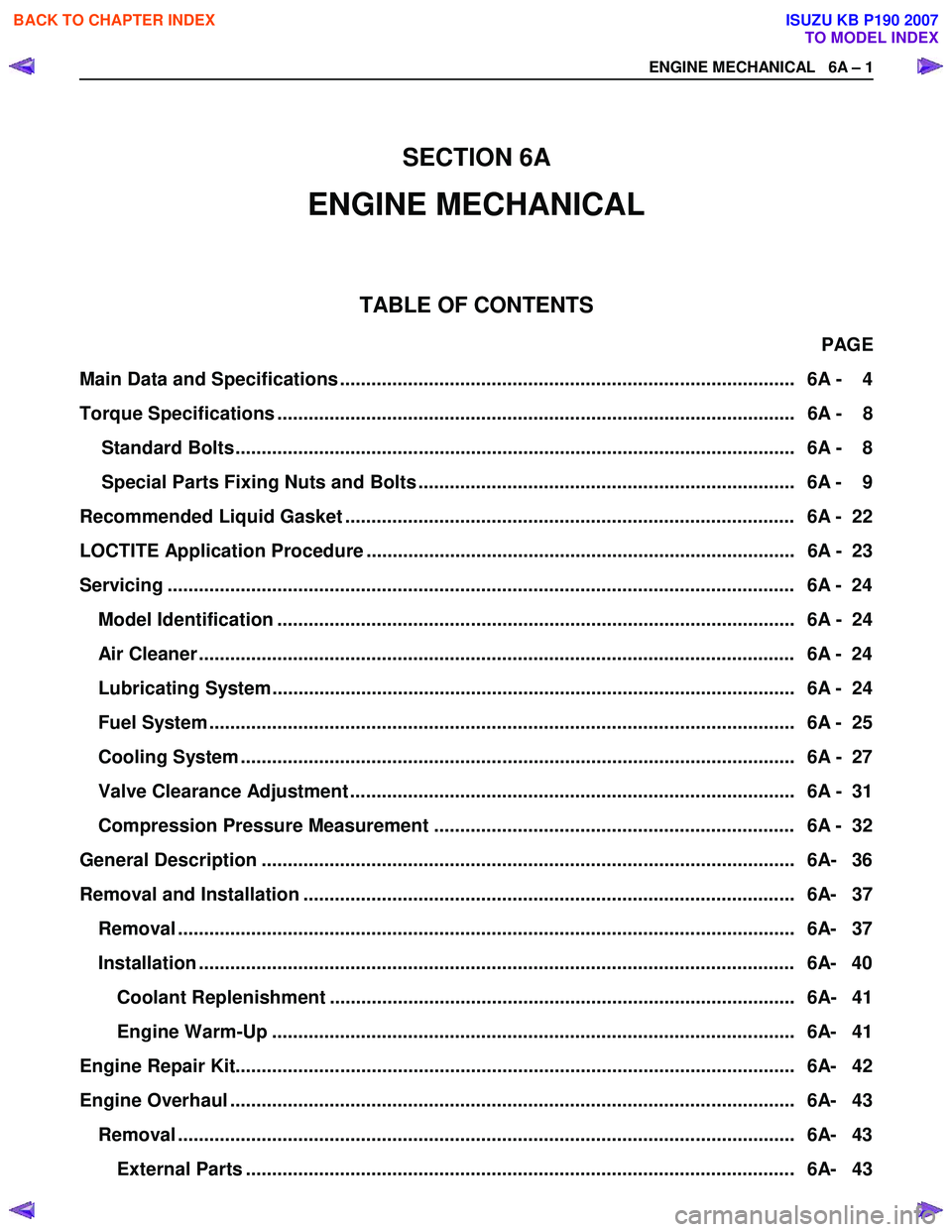 ISUZU KB P190 2007  Workshop Repair Manual   
 
SECTION 6A 
ENGINE MECHANICAL 
  
 
TABLE OF CONTENTS 
PAGE 
4 8  
  Standard Bolts ...........................................................................................................   6