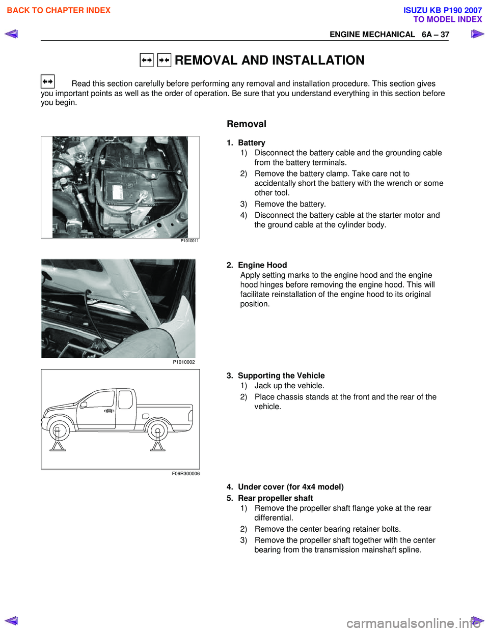 ISUZU KB P190 2007  Workshop Owners Manual ENGINE MECHANICAL   6A – 37 
 
   REMOVAL AND INSTALLATION 
   Read this section carefully before performing any removal and installation procedure. This section gives 
you important points as well 
