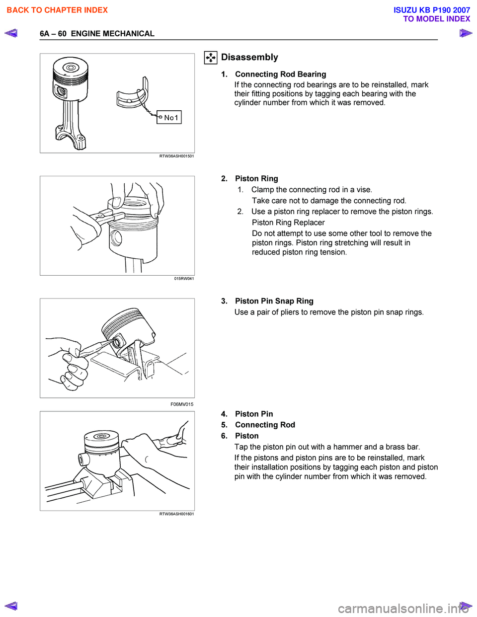 ISUZU KB P190 2007  Workshop Repair Manual 6A – 60  ENGINE MECHANICAL 
 
   
 
 RTW36ASH001501 
Disassembly 
1.  Connecting Rod Bearing 
If the connecting rod bearings are to be reinstalled, mark  
their fitting positions by tagging each bea