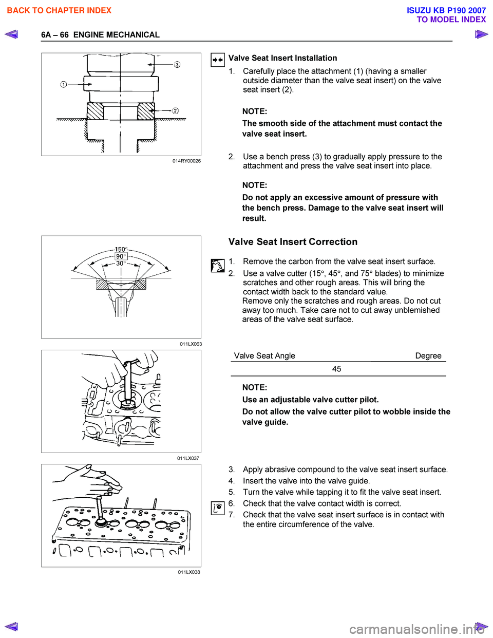 ISUZU KB P190 2007 Workshop Manual PDF 6A – 66 ENGINE MECHANICAL
Valve Seat Insert Installation
1. Carefully place the attachment (1) (having a smaller outside diameter than the valve seat insert) on the valve
seat insert (2 ISUZU KB P190 2007 Workshop Manual PDF 6A – 66 ENGINE MECHANICAL
Valve Seat Insert Installation
1. Carefully place the attachment (1) (having a smaller outside diameter than the valve seat insert) on the valve
seat insert (2