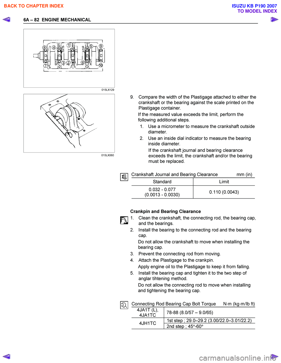 ISUZU KB P190 2007 Workshop Repair Manual 6A – 82 ENGINE MECHANICAL
9. Compare the width of the Plastigage attached to either the
crankshaft or the bearing a ISUZU KB P190 2007 Workshop Repair Manual 6A – 82 ENGINE MECHANICAL
9. Compare the width of the Plastigage attached to either the
crankshaft or the bearing a