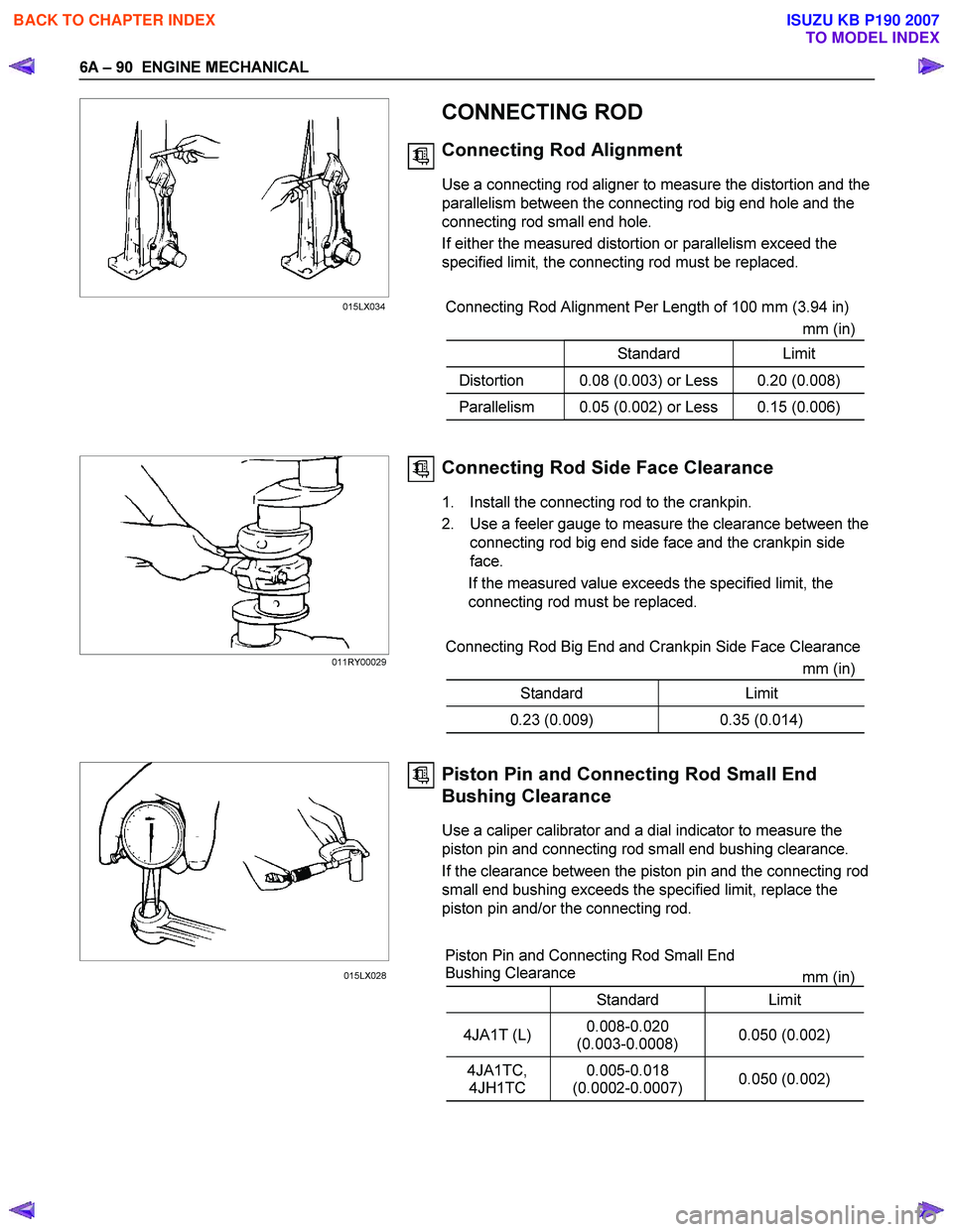 ISUZU KB P190 2007 Workshop Repair Manual 6A – 90 ENGINE MECHANICAL
CONNECTING ROD
Connecting Rod Alignment
Use a connecting rod aligner to measure the distortion and the
parallelism between the connecting rod big end h ISUZU KB P190 2007 Workshop Repair Manual 6A – 90 ENGINE MECHANICAL
CONNECTING ROD
Connecting Rod Alignment
Use a connecting rod aligner to measure the distortion and the
parallelism between the connecting rod big end h
