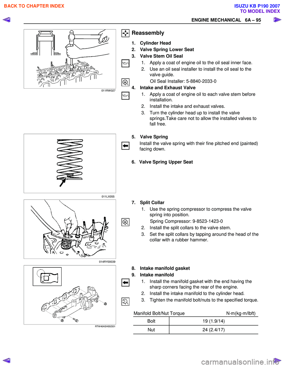 ISUZU KB P190 2007 Workshop Repair Manual ENGINE MECHANICAL 6A – 95
Reassembly
1. Cylinder Head
2. Valve Spring Lower Seat
3. Valve Stem Oil Seal
1. Apply a coat of engine oil to the oil seal inne ISUZU KB P190 2007 Workshop Repair Manual ENGINE MECHANICAL 6A – 95
Reassembly
1. Cylinder Head
2. Valve Spring Lower Seat
3. Valve Stem Oil Seal
1. Apply a coat of engine oil to the oil seal inne
