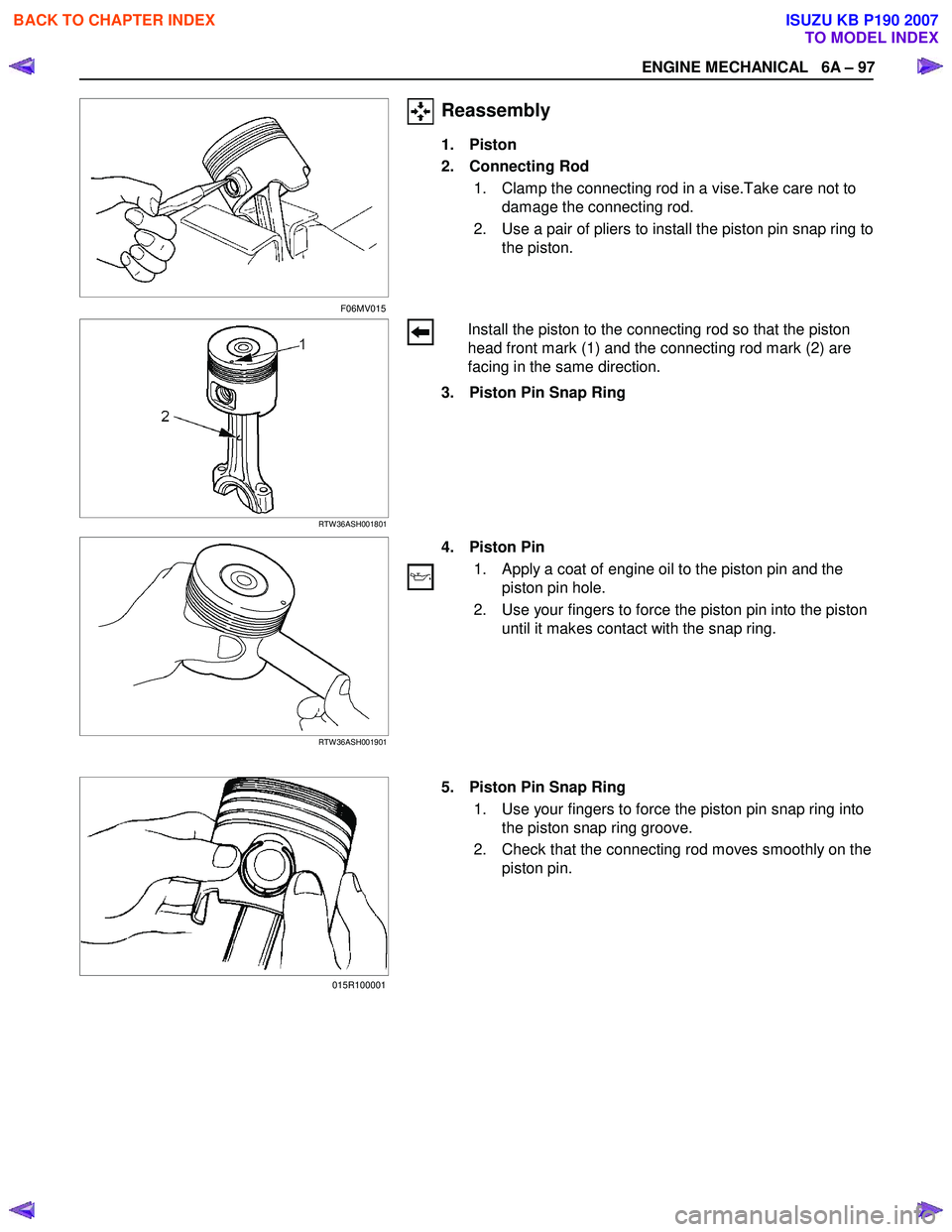 ISUZU KB P190 2007 Workshop Manual PDF ENGINE MECHANICAL 6A – 97
Reassembly
1. Piston
2. Connecting Rod
1. Clamp the connecting rod in a vise.Take care not to damage the connecting rod.
2. Use a pair of pliers to install t ISUZU KB P190 2007 Workshop Manual PDF ENGINE MECHANICAL 6A – 97
Reassembly
1. Piston
2. Connecting Rod
1. Clamp the connecting rod in a vise.Take care not to damage the connecting rod.
2. Use a pair of pliers to install t