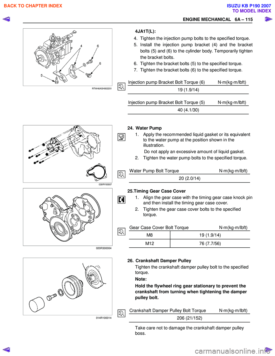 ISUZU KB P190 2007 Workshop Repair Manual ENGINE MECHANICAL 6A – 115
RTW 46ASH002201
4JA1T(L):
4. Tighten the injection pump bolts to the specified torque.
5. Install the injection ISUZU KB P190 2007 Workshop Repair Manual ENGINE MECHANICAL 6A – 115
RTW 46ASH002201
4JA1T(L):
4. Tighten the injection pump bolts to the specified torque.
5. Install the injection