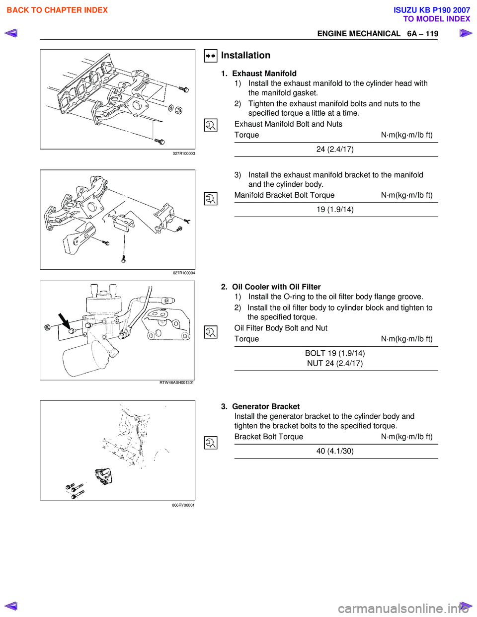 ISUZU KB P190 2007 Workshop Repair Manual ENGINE MECHANICAL 6A – 119
Installation
1. Exhaust Manifold
1) Install the exhaust manifold to the cylinder head with the manifold gasket.
2) Tighten the exhaust ma ISUZU KB P190 2007 Workshop Repair Manual ENGINE MECHANICAL 6A – 119
Installation
1. Exhaust Manifold
1) Install the exhaust manifold to the cylinder head with the manifold gasket.
2) Tighten the exhaust ma